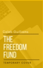 Image for The Freedom Fund : What Your Financial Advisor Doesn&#39;t  Want You to Know About Your  Money