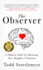 Image for The Observer : A Modern Fable on Mastering Your Thoughts &amp; Emotions