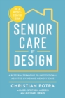Image for Senior care by design  : the better alternative to institutional assisted living and memory care