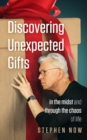 Image for Discovering Unexpected Gifts : In the Midst and Through the Chaos of Life