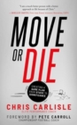 Image for Move or Die : Creating a Game-Plan for Success in Your Career and Life