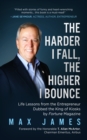 Image for Harder I Fall, The Higher I Bounce: Life Lessons from the Entrepreneur Dubbed The King of Kiosks by Fortune Magazine