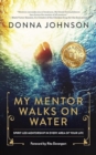 Image for My Mentor Walks on Water : Spirit-Led Mentorship in Every Area of Your Life