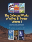 Image for The Collected Works of Alfred B. Porter : Volume I: These are the stories you wished your parents and grandparents read to you.