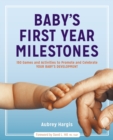 Image for Baby&#39;s First Year Milestones : 150 Games and Activities to Promote and Celebrate Your Baby&#39;s Development