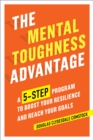 Image for The Mental Toughness Advantage: A 5-Step Program to Boost Your Resilience and Reach Your Goals