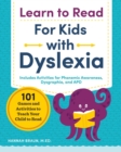 Image for Learn to Read for Kids with Dyslexia : 101 Games and Activities to Teach Your Child to Read