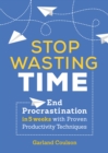 Image for Stop Wasting Time: End Procrastination in 5 Weeks With Proven Productivity Techniques