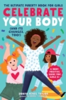 Image for Celebrate Your Body (and Its Changes, Too!) : The Ultimate Puberty Book for Girls