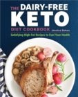 Image for The Dairy-Free Ketogenic Diet Cookbook: Satisfying High-Fat Recipes to Fuel Your Health