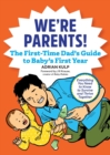 Image for We&#39;re Parents! The First-Time Dad&#39;s Guide to Baby&#39;s First Year