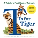 Image for T Is for Tiger : A Toddler&#39;s First Book of Animals