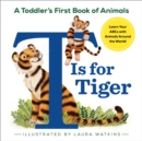 Image for T Is for Tiger: A Toddler&#39;s First Book of Animals