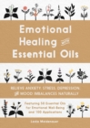 Image for Emotional Healing with Essential Oils : Relieve Anxiety, Stress, Depression, and Mood Imbalances Naturally