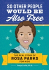 Image for So Other People Would Be Also Free : The Real Story of Rosa Parks for Kids
