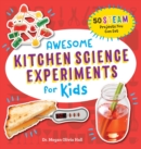Image for Awesome Kitchen Science Experiments for Kids : 50 STEAM Projects You Can Eat!