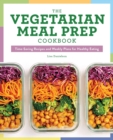 Image for The Vegetarian Meal Prep Cookbook : Time-Saving Recipes and Weekly Plans for Healthy Eating