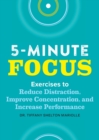 Image for Five-Minute Focus : Exercises to Reduce Distraction, Improve Concentration, and Increase Performance