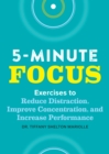 Image for Five-Minute Focus: Exercises to Reduce Distraction, Improve Concentration, and Increase Performance