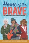 Image for Home of the Brave: An American History Book for Kids: 15 Immigrants Who Shaped U.S. History