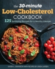 Image for The 30-Minute Low Cholesterol Cookbook : 125 Satisfying Recipes for a Healthy Lifestyle