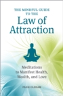 Image for The Mindful Guide to the Law of Attraction: Meditations to Manifest Health, Wealth, and Love