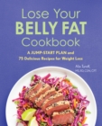 Image for Lose Your Belly Fat Cookbook: A Jump-Start Plan and 75 Delicious Recipes for Weight Loss