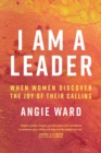 Image for I am a leader: when women discover the joy of their calling
