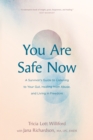 Image for You Are Safe Now: A Survivor&#39;s Guide to Listening to Your Gut, Healing from Abuse, and Living in Freedom