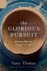 Image for The glorious pursuit: becoming who God created us to be