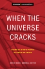 Image for When the universe cracks: living as God&#39;s people in times of crisis : 1