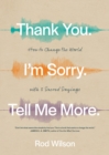 Image for Thank you, I&#39;m sorry, tell me more: how to change the world with 3 sacred sayings