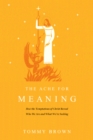 Image for The Ache for Meaning: How the Temptations of Christ Reveal Who We Are and What We&#39;re Seeking