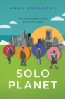 Image for Solo planet: how singles help the church recover our calling