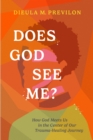 Image for Does God See Me?: How God Meets Us in the Center of Our Trauma-Healing Journey