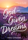 Image for God-given dreams: 6 ways to live your divine purpose