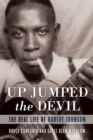 Image for Up jumped the devil: the real life of Robert Johnson