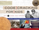 Image for Code Cracking for Kids : Secret Communications Throughout History, with 21 Codes and Ciphers