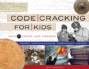 Image for Code cracking for kids: secret communications throughout history, with 21 codes and ciphers