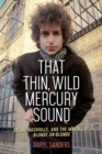Image for That Thin, Wild Mercury Sound : Dylan, Nashville, and the Making of Blonde on Blonde