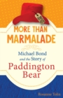Image for More than marmalade: Michael Bond and the story of Paddington Bear