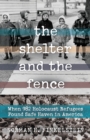 Image for The shelter and the fence  : when 982 Holocaust refugees found safe haven in America