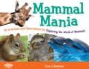 Image for Mammal Mania : 30 Activities and Observations for Exploring the World of Mammals