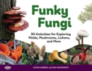 Image for Funky fungi  : 30 activities for exploring molds, mushrooms, lichens, and more