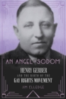 Image for An angel in Sodom  : Henry Gerber and the birth of the gay rights movement
