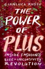 Image for The power of plus  : inside fashion&#39;s size-inclusivity revolution