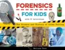 Image for Forensics for kids  : the science and history of crime solving, with 21 activities