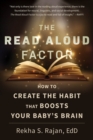 Image for The read aloud factor  : how to create the habit that boosts your baby&#39;s brain