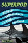 Image for Superpod: Saving the Endangered Orcas of the Pacific Northwest