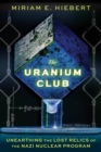 Image for Uranium Club: Unearthing the Lost Relics of the Nazi Nuclear Program